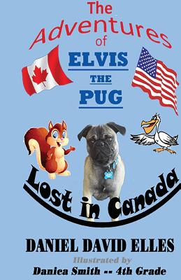 The Adventures of Elvis the Pug: Lost in Canada - Elles, Daniel David, and Fiordilino, Dominic (Editor)