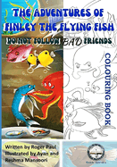 The Adventures of Finley The Flying Fish: Do Not Follow Bad Friends - Colouring Book