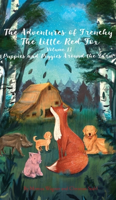 The Adventures of Frenchy the Little Red Fox and his Friends Volume 2: Puppies and Piggies Around the Farm - Wagner, Monica, and Stahl, Christian