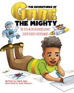 The Adventures of Gabe The Mighty: The Kid with Extraordinary Super Duper Superpowers