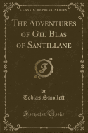 The Adventures of Gil Blas of Santillane (Classic Reprint)