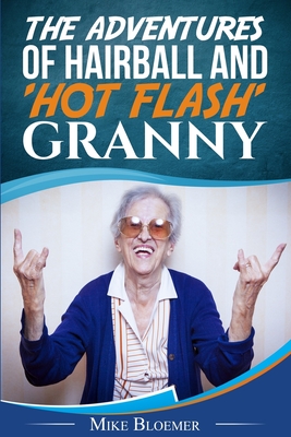 The Adventures of Hairball & 'Hot Flash' Granny - Bloemer, Mike