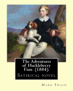 The Adventures of Huckleberry Finn (1884). by: Mark Twain: Satirical Novel