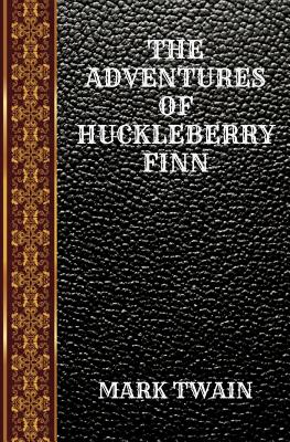 The Adventures of Huckleberry Finn: By Mark Twain - Twain, Mark