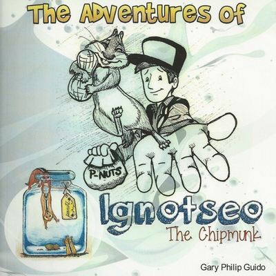 The Adventures of Ignotseo the Chipmunk - Guido, Gary Philip