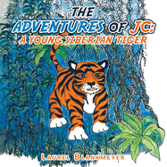 The Adventures of Jc: a Young Siberian Tiger