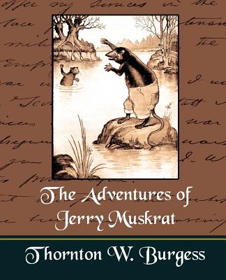 The Adventures of Jerry Muskrat - Thornton W Burgess, W Burgess