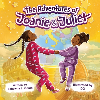 The Adventures of Joanie and Juliet: Unlock the Joy of World Travel for Children - Gould, Rishawna L