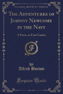 The Adventures of Johnny Newcome in the Navy: A Poem, in Four Cantos (Classic Reprint)