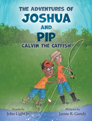 The Adventures of Joshua and Pip: Calvin the Catfish - Light, John A