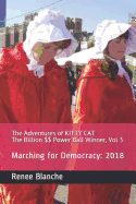 The Adventures of KITTY CAT The Billion $$ Power Ball Winner, Vol 3: Marching for Democracy: 2018
