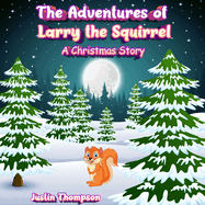 The Adventures of Larry the Squirrel: A Christmas Story