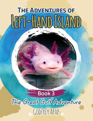 The Adventures of Left-Hand Island: Book 3 - The Great Gulf Adventure - Apap, Godfrey