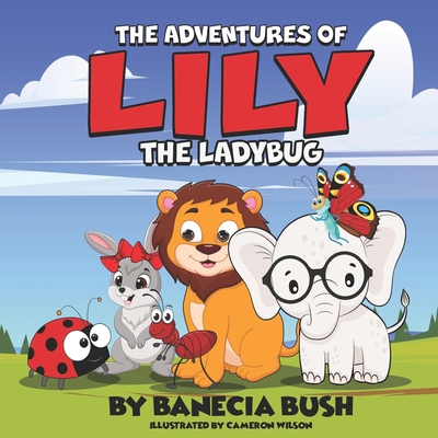 The Adventures Of Lily The Ladybug - Bush, Banecia