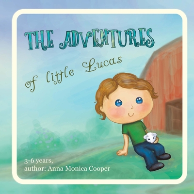 The Adventures of Little Lucas: A kind children's book about a boy makes for interesting reading before bedtime, kids book for boys and girls, age 3-5, friendship, growing up. - Brown, Julia (Editor), and Cooper, Anna Monica