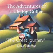 The Adventures of Little Pig Coffee: The Great Journey