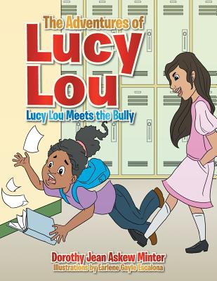 The Adventures of Lucy Lou: Lucy Lou Meets the Bully - Minter, Dorothy Jean Askew