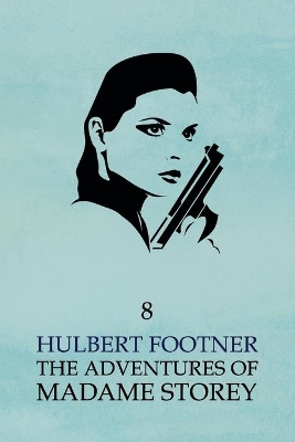 The Adventures of Madame Storey: Volume 8 - Footner, Hulbert