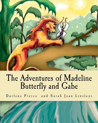The Adventures of Madeline Butterfly and Gabe - Pierce, Darlene