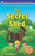 The Adventures of Max & Liz - Book 1, The Secret Shed: Decodable Chapter Books for Dyslexia and Struggling Readers