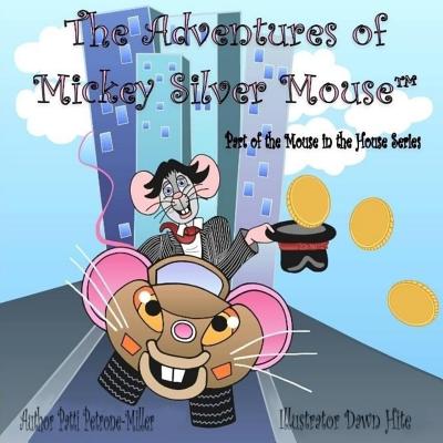 The Adventures of Mickeysilver Mouse - Petrone Miller, Patti
