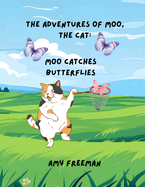 The Adventures of Moo, The Cat: Moo Catches Butterflies