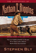 The Adventures of Nathan T. Riggins: Books Four, Five, and Six: The Last Stubborn Buffalo in Nevada/Never Dance with a Bobcat/Hawks Don't Say Good-Bye