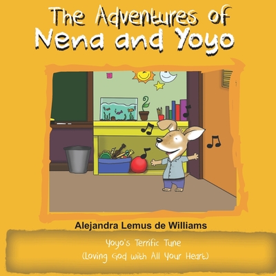 The Adventures of Nena and Yoyo Yoyo's Terrific Tune: (Loving God with All Your Heart) - Williams, Alejandra Lemus de