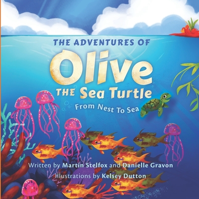 The Adventures of Olive the Sea Turtle: From Nest to Sea - Gravon, Danielle, and Stelfox, Martin