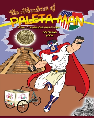 The Adventures Of Paleta Man: Journey To The Underworld Temple of Lyobaa Coloring book - Ramirez, Paul