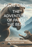 The Adventures of Patch the Bear: Book 3: Patch Vs the Mountain Lion