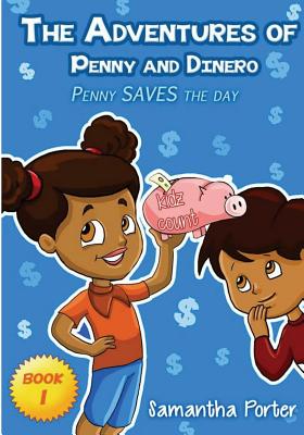 The Adventures of Penny & Dinero: Penny SAVES the day - Porter, Samantha