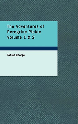 The Adventures of Peregrine Pickle Volume 1 & 2 - George, Tobias