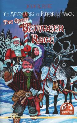 The Adventures of Pierre Logback: The Great Reindeer Race - Rose, John R