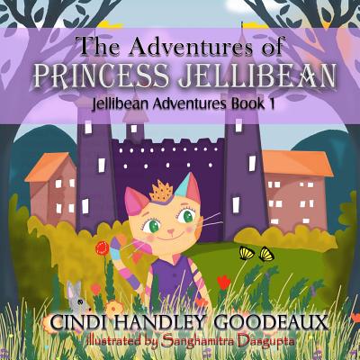 The Adventures of Princess Jellibean - Goodeaux, Cindi Handley