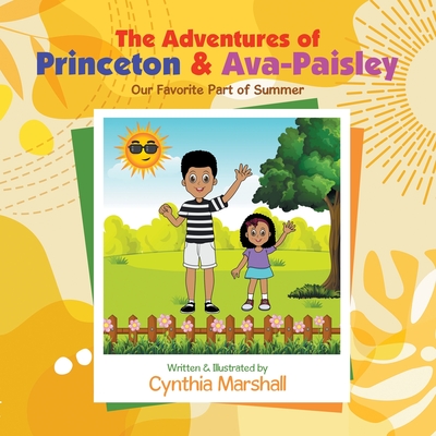 The Adventures of Princeton & Ava-Paisley: Our Favorite Part of Summer - Marshall, Cynthia