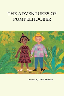 The Adventures of Pumpelhoober: In Africa, America, and Europe - Trobisch, Ingrid (Translated by), and Trobisch, David