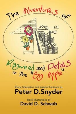 The Adventures of Ragweed and Petals in the "Big Apple" - Snyder, Peter D