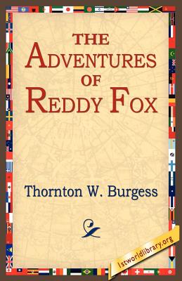 The Adventures of Reddy Fox - Burgess, Thornton W, and 1stworld Library (Editor)