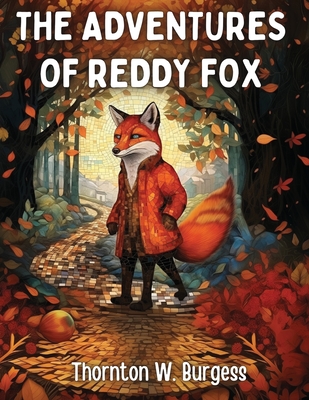 The Adventures of Reddy Fox - Thornton W Burgess