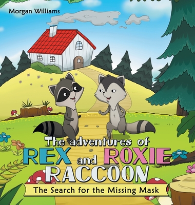 The Adventures of Rex and Roxie Raccoon: The Search for the Missing Mask - Williams, Morgan