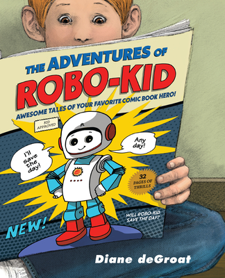 The Adventures of Robo-Kid - de Groat, Diane