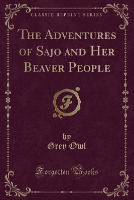 The Adventures of Sajo and Her Beaver People (Classic Reprint) - Owl, Grey
