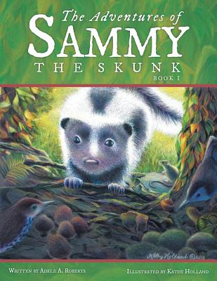 The Adventures of Sammy the Skunk: Book 1 - Roberts, Adele A