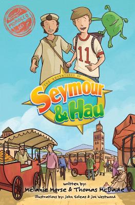 The Adventures of Seymour & Hau: Morocco - Morse, Melanie, and McDade, Thomas P