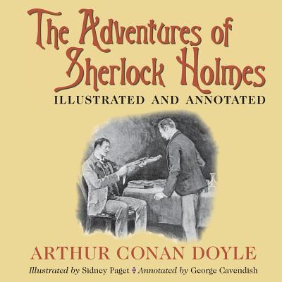 The Adventures of Sherlock Holmes: Illustrated and annotated - Conan Doyle, Arthur, and Cavendish, George (Text by)