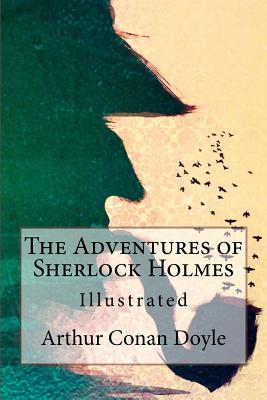 The Adventures of Sherlock Holmes: Illustrated - Doyle, Arthur Conan, Sir