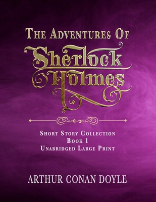 The Adventures of Sherlock Holmes: Unabridged Large Print Classic - Hunt, Bryan A (Editor), and Alexander, A J (Editor), and Doyle, Arthur Conan, Sir
