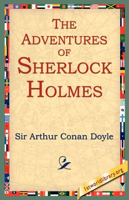 The Adventures of Sherlock Holmes - Doyle, Arthur Conan, Sir, and 1stworld Library (Editor)