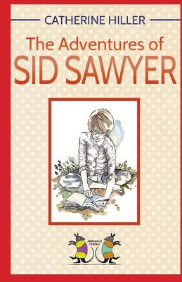 The Adventures of Sid Sawyer - Hiller, Catherine